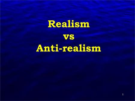 1 Realism vs Anti-realism. 2 Topics The Problem of Unobservability The “No Miracles” Argument The Observable / Unobservable Distinction The Underdetermination.
