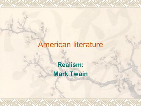 American literature Realism: Mark Twain. The Age of Realism: Social Background  The Civil War led many to question the assumptions shared by the Transcendentalists—natural.