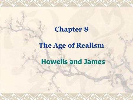 Chapter 8 The Age of Realism Howells and James. I. The Age of Realism (1865-1910)  1. Background  A. With the American Civil War (1861-1865), the industrialized.