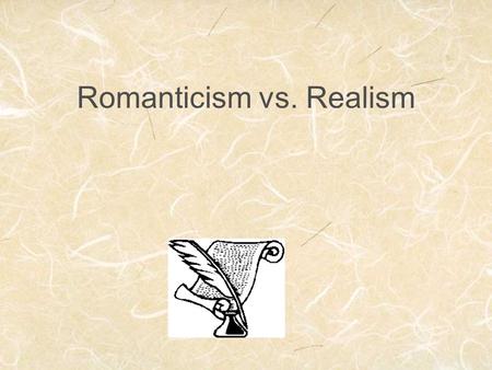 Romanticism vs. Realism. Romanticism Rebelled against Enlightenment’s emphasis on reason Wanted to inspire deep emotions An age of passion, rebellion,