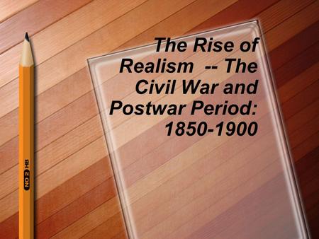 The Rise of Realism -- The Civil War and Postwar Period: 1850-1900.