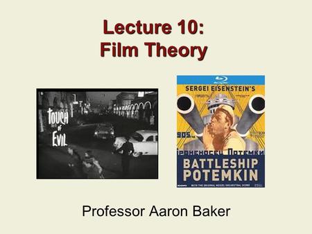 Lecture 10: Film Theory Professor Aaron Baker. Last Time: Stars Movie Stars, Their Images What They Are Why They Matter to Us George Clooney 2.