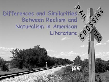 Differences and Similarities Between Realism and Naturalism in American Literature 崔璨.