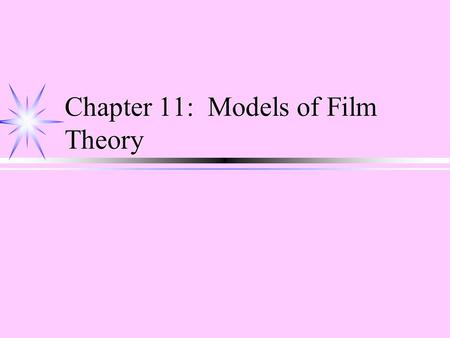 Chapter 11: Models of Film Theory. Basic Models of Film Theory ä Realist ä Auteurist ä Psychoanalytic ä Ideological ä Feminist ä Cognitive.