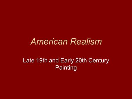 American Realism Late 19th and Early 20th Century Painting.