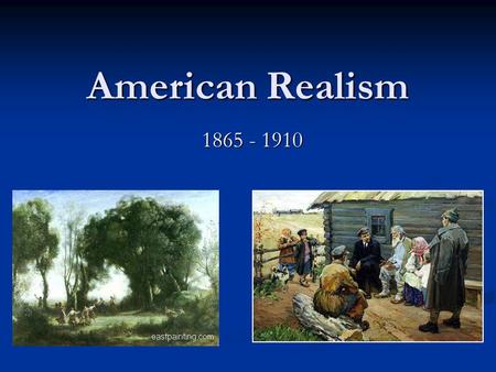 American Realism 1865 - 1910.