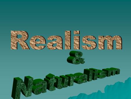 Realism  Began after the Civil War as a reaction against the idealism of the Romanticists & Transcendentalists  The enormous loss of life from the war.