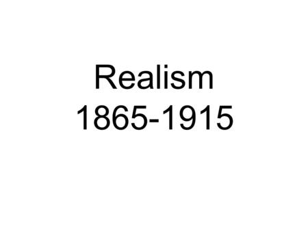 Realism 1865-1915.