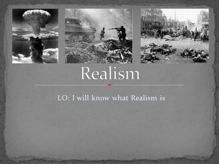 LO: I will know what Realism is. Bombs that incinerate: NapalmNuclear Bomb https://www.youtube.com/wa tch?v=5gD_TL1BqFg It has been reported that some.