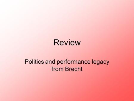 Review Politics and performance legacy from Brecht.