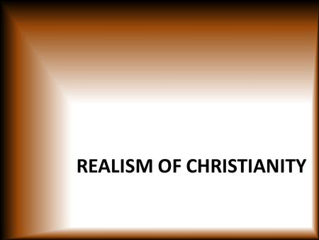 REALISM OF CHRISTIANITY. ROMANS 14:10 “FOR WE SHALL ALL STAND BEFORE THE JUDGMENT SEAT OF CHRIST.” 1 CORINTHIANS 5:10 “FOR WE MUST ALL APPEAR BEFORE THE.
