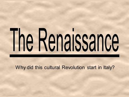 Why did this cultural Revolution start in Italy?.