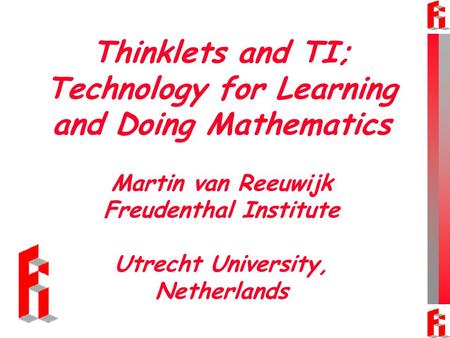 Thinklets and TI; Technology for Learning and Doing Mathematics Martin van Reeuwijk Freudenthal Institute Utrecht University, Netherlands.