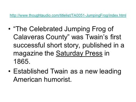 “The Celebrated Jumping Frog of Calaveras County” was Twain’s first successful short.