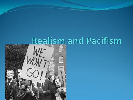 Realism and Pacifism.