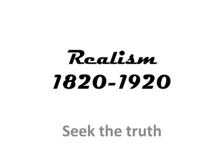 Realism 1820-1920 Seek the truth. Dance… … in America Not an artistic form (no time, no $$) Used primarily for social interaction BIG difference between.
