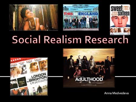 Anna Medvedeva.  Social Realism movies usually represent real problems that people have at the time and focus on working class people. Some of the movies.