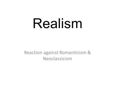 Reaction against Romanticism & Neoclassicism