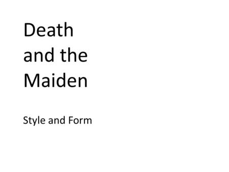 Death and the Maiden Style and Form.