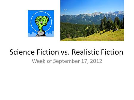 Science Fiction vs. Realistic Fiction Week of September 17, 2012.