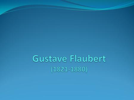 Gustave Flaubert was born in Rouen into a family of doctors. His father, Achille-Cléophas Flaubert, a chief surgeon at the Rouen municipal hospital, made.