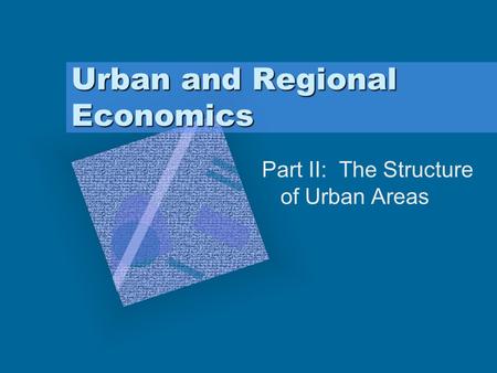 Urban and Regional Economics Part II: The Structure of Urban Areas.