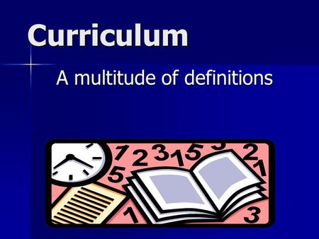 Curriculum A multitude of definitions. Textbook definition of curriculum the formal or informal content and process by which students gain knowledge and.