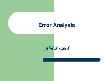 Error Analysis Abdul Saeed. Definitions Error Corder (1967) states error as a breach of code. Norrish (1983) defines error as “a systematic deviation.