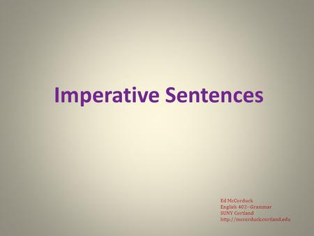 Imperative Sentences Ed McCorduck English 402--Grammar SUNY Cortland