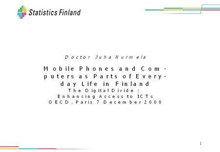 1. 2Mobile Phones and Computer as Parts of Everyday Life in Finland – Reviews 2000/5 Number of mobile phones per 100 population Source: Lea Parjo 2000.