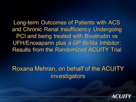 Long-term Outcomes of Patients with ACS and Chronic Renal Insufficiency Undergoing PCI and being treated with Bivalirudin vs UFH/Enoxaparin plus a GP IIb/IIIa.