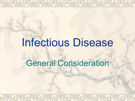 Infectious Disease General Consideration. Synopsis  Infectious disease ( lemology, communicable disease) is:  A clinical medicine  A part of internal.