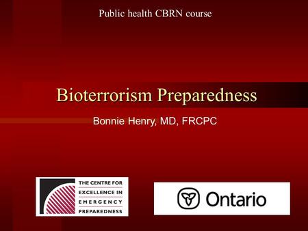 Bioterrorism Preparedness Public health CBRN course Bonnie Henry, MD, FRCPC.