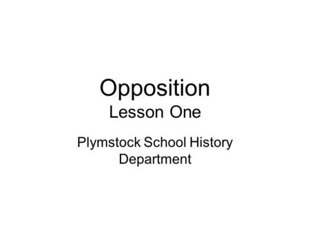 Opposition Lesson One Plymstock School History Department.