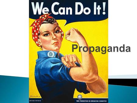  There are many definitions of “propaganda”  Take a moment and write your own  Is your definition good, bad, or neutral? Why?  Are there any differences.