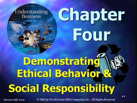 McGraw-Hill/ Irwin © 2002 by The McGraw-Hill Companies, Inc. All Rights Reserved. 4-1 Chapter Four Demonstrating Ethical Behavior & Social Responsibility.