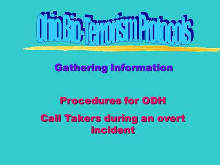 Gathering Information Procedures for ODH Call Takers during an overt incident.