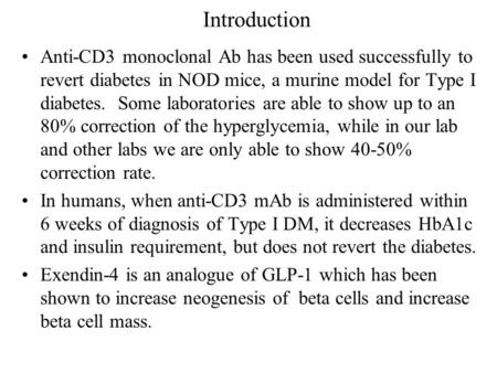 Introduction Anti-CD3 monoclonal Ab has been used successfully to revert diabetes in NOD mice, a murine model for Type I diabetes. Some laboratories are.