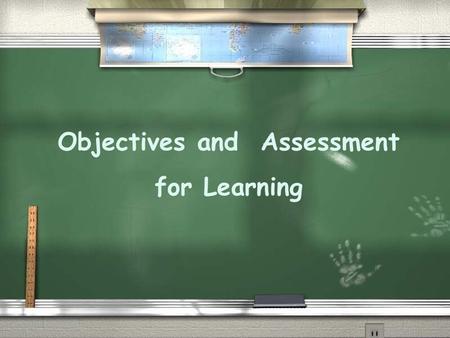 Objectives and Assessment for Learning. Discussion of Objectives Overt Objectives: are directly observable and measurable Covert Objectives: are not directly.