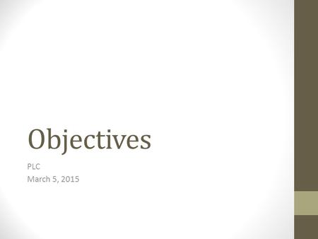 Objectives PLC March 5, 2015.