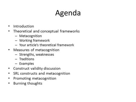 Agenda Introduction Theoretical and conceptual frameworks – Metacognition – Working framework – Your article’s theoretical framework Measures of metacognition.