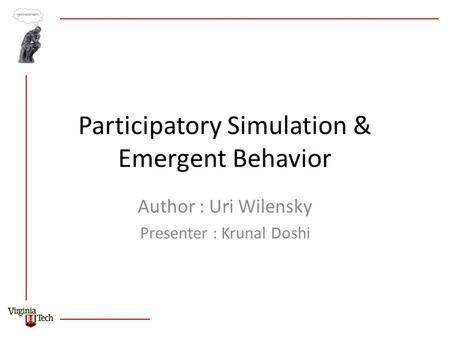 Participatory Simulation & Emergent Behavior Author : Uri Wilensky Presenter : Krunal Doshi.