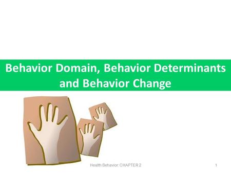 Behavior Domain, Behavior Determinants and Behavior Change Health Behavior: CHAPTER 21.