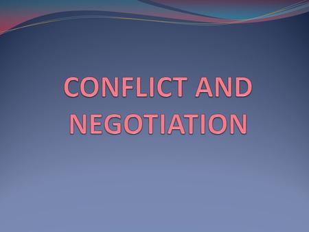 CONFLICT AND NEGOTIATION