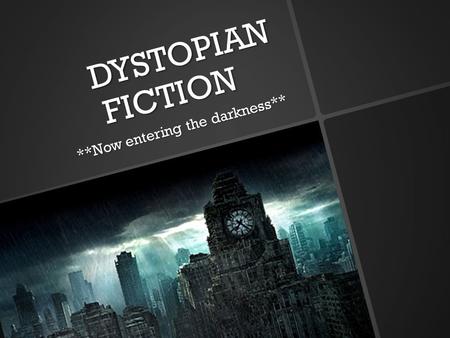 DYSTOPIAN FICTION **Now entering the darkness**. What is dystopian fiction?  Dystopia (Greek: dys ‘bad’ + tópas ‘place’): A fictional work that presents.