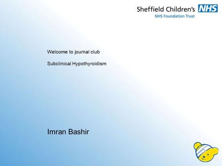 Welcome to journal club Subclinical Hypothyroidism Imran Bashir.