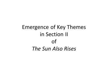 Emergence of Key Themes in Section II of The Sun Also Rises.