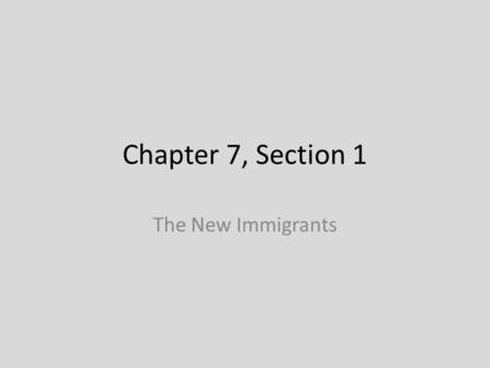 Chapter 7, Section 1 The New Immigrants.