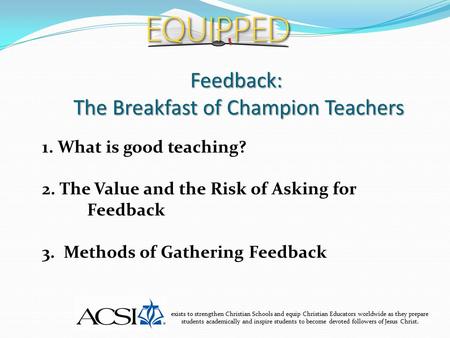 Feedback: The Breakfast of Champion Teachers exists to strengthen Christian Schools and equip Christian Educators worldwide as they prepare students academically.