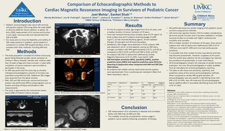 Comparison of Echocardiographic Methods to Cardiac Magnetic Resonance Imaging in Survivors of Pediatric Cancer Jeet Mehta 1, Sanket Shah 1,2 Wendy McClellan.